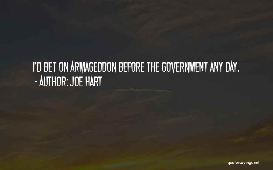 Joe Hart Quotes: I'd Bet On Armageddon Before The Government Any Day.