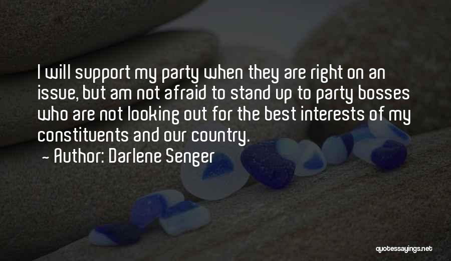 Darlene Senger Quotes: I Will Support My Party When They Are Right On An Issue, But Am Not Afraid To Stand Up To