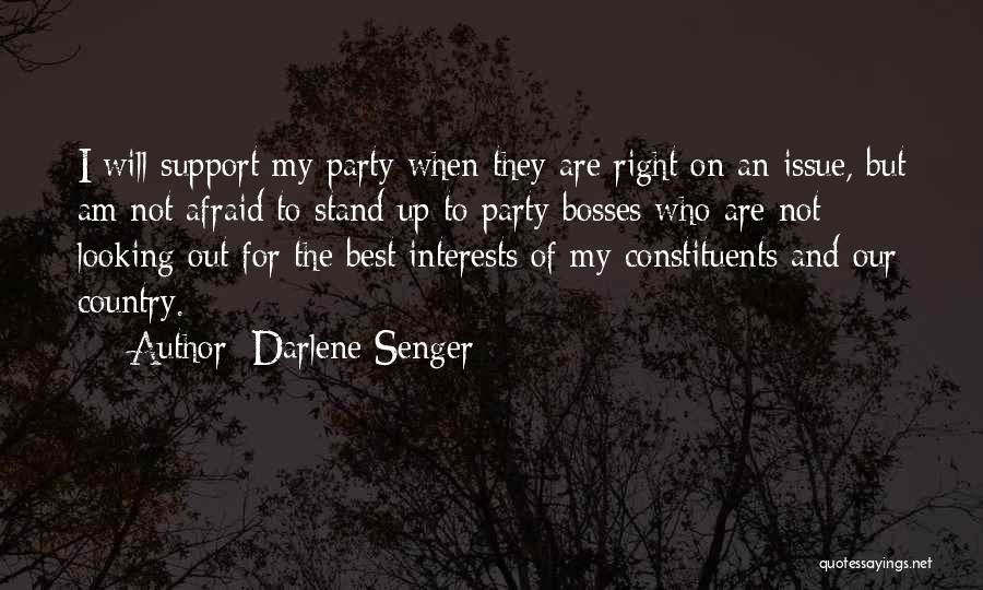 Darlene Senger Quotes: I Will Support My Party When They Are Right On An Issue, But Am Not Afraid To Stand Up To