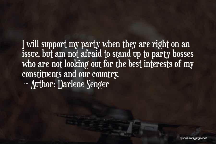 Darlene Senger Quotes: I Will Support My Party When They Are Right On An Issue, But Am Not Afraid To Stand Up To