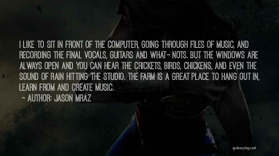Jason Mraz Quotes: I Like To Sit In Front Of The Computer, Going Through Files Of Music, And Recording The Final Vocals, Guitars