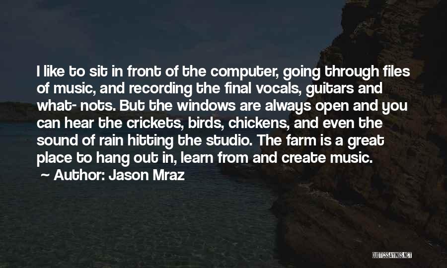 Jason Mraz Quotes: I Like To Sit In Front Of The Computer, Going Through Files Of Music, And Recording The Final Vocals, Guitars