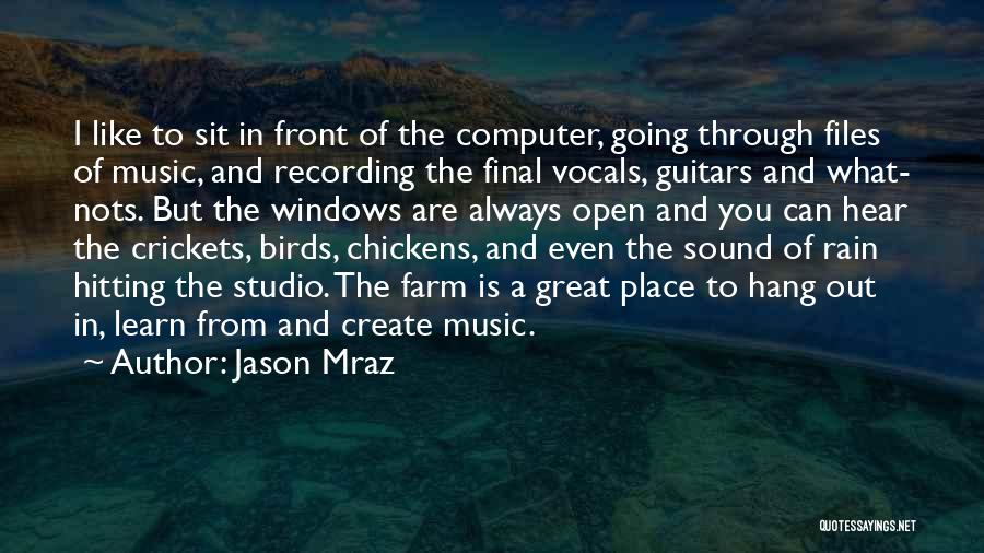 Jason Mraz Quotes: I Like To Sit In Front Of The Computer, Going Through Files Of Music, And Recording The Final Vocals, Guitars