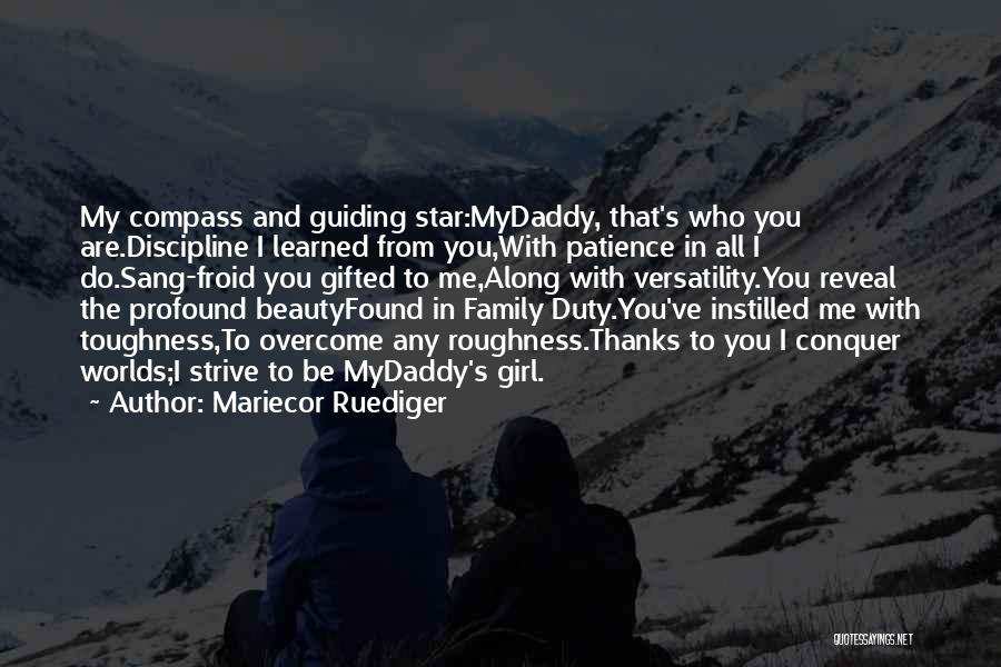 Mariecor Ruediger Quotes: My Compass And Guiding Star:mydaddy, That's Who You Are.discipline I Learned From You,with Patience In All I Do.sang-froid You Gifted