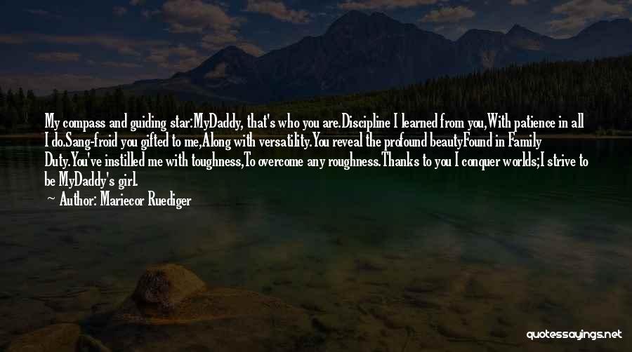 Mariecor Ruediger Quotes: My Compass And Guiding Star:mydaddy, That's Who You Are.discipline I Learned From You,with Patience In All I Do.sang-froid You Gifted