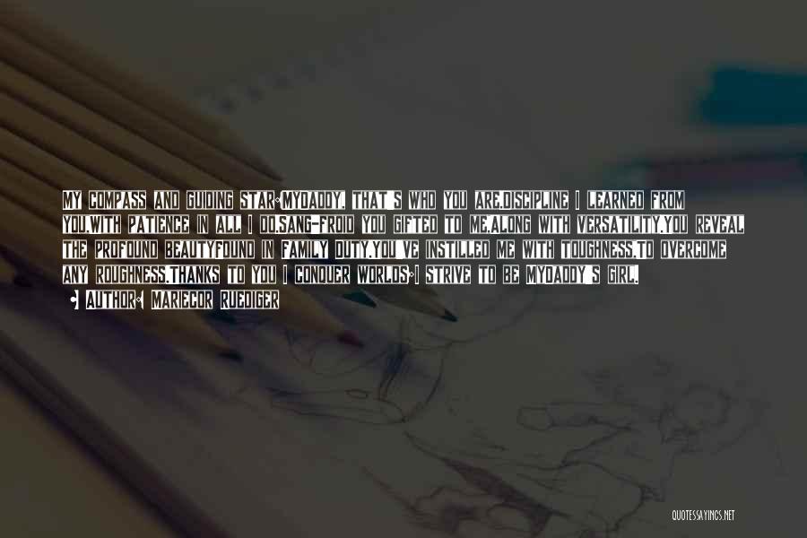 Mariecor Ruediger Quotes: My Compass And Guiding Star:mydaddy, That's Who You Are.discipline I Learned From You,with Patience In All I Do.sang-froid You Gifted