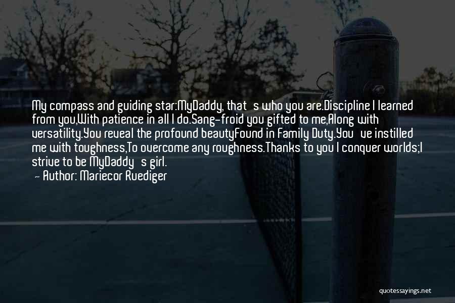 Mariecor Ruediger Quotes: My Compass And Guiding Star:mydaddy, That's Who You Are.discipline I Learned From You,with Patience In All I Do.sang-froid You Gifted