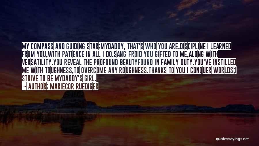 Mariecor Ruediger Quotes: My Compass And Guiding Star:mydaddy, That's Who You Are.discipline I Learned From You,with Patience In All I Do.sang-froid You Gifted