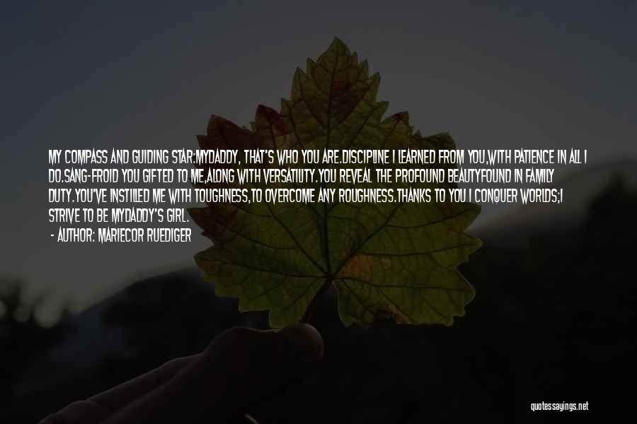 Mariecor Ruediger Quotes: My Compass And Guiding Star:mydaddy, That's Who You Are.discipline I Learned From You,with Patience In All I Do.sang-froid You Gifted
