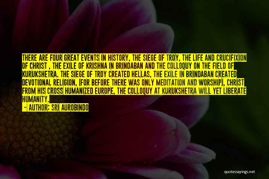 Sri Aurobindo Quotes: There Are Four Great Events In History, The Siege Of Troy, The Life And Crucifixion Of Christ , The Exile