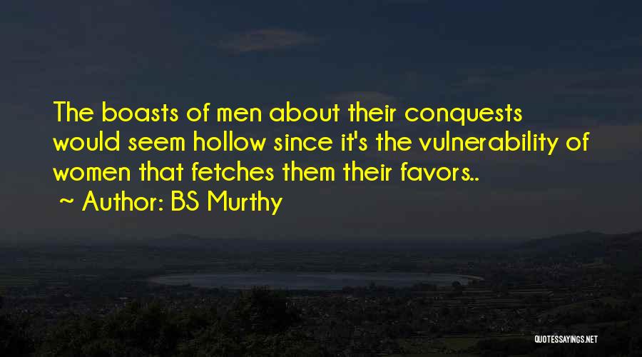 BS Murthy Quotes: The Boasts Of Men About Their Conquests Would Seem Hollow Since It's The Vulnerability Of Women That Fetches Them Their