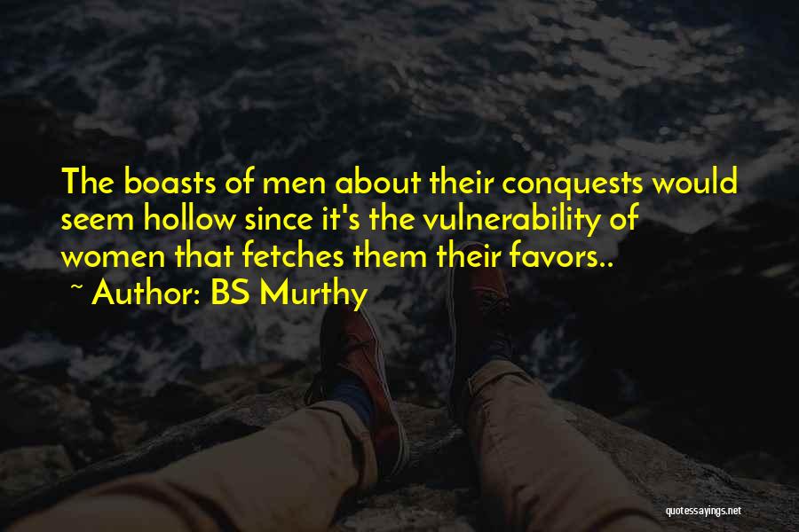 BS Murthy Quotes: The Boasts Of Men About Their Conquests Would Seem Hollow Since It's The Vulnerability Of Women That Fetches Them Their