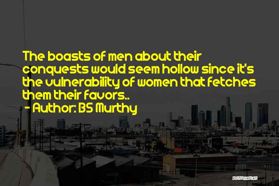 BS Murthy Quotes: The Boasts Of Men About Their Conquests Would Seem Hollow Since It's The Vulnerability Of Women That Fetches Them Their