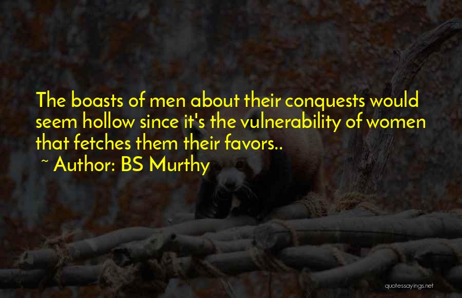 BS Murthy Quotes: The Boasts Of Men About Their Conquests Would Seem Hollow Since It's The Vulnerability Of Women That Fetches Them Their