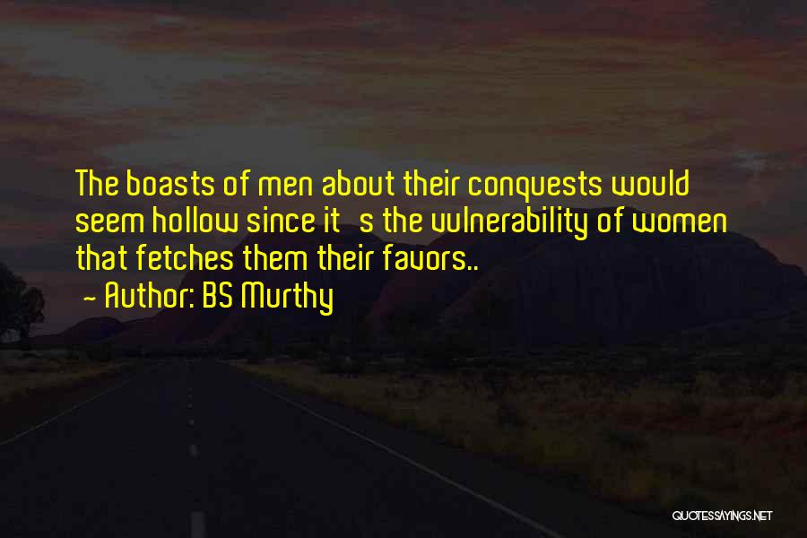 BS Murthy Quotes: The Boasts Of Men About Their Conquests Would Seem Hollow Since It's The Vulnerability Of Women That Fetches Them Their