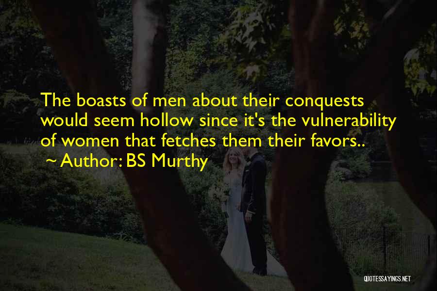 BS Murthy Quotes: The Boasts Of Men About Their Conquests Would Seem Hollow Since It's The Vulnerability Of Women That Fetches Them Their