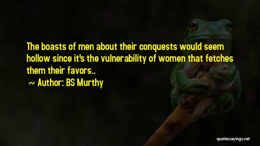 BS Murthy Quotes: The Boasts Of Men About Their Conquests Would Seem Hollow Since It's The Vulnerability Of Women That Fetches Them Their