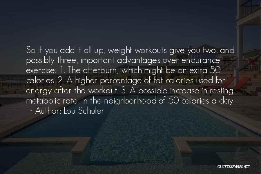 Lou Schuler Quotes: So If You Add It All Up, Weight Workouts Give You Two, And Possibly Three, Important Advantages Over Endurance Exercise: