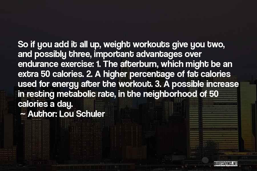 Lou Schuler Quotes: So If You Add It All Up, Weight Workouts Give You Two, And Possibly Three, Important Advantages Over Endurance Exercise: