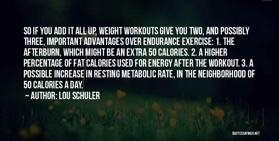 Lou Schuler Quotes: So If You Add It All Up, Weight Workouts Give You Two, And Possibly Three, Important Advantages Over Endurance Exercise: