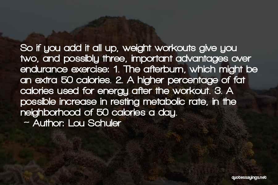 Lou Schuler Quotes: So If You Add It All Up, Weight Workouts Give You Two, And Possibly Three, Important Advantages Over Endurance Exercise: