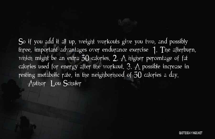 Lou Schuler Quotes: So If You Add It All Up, Weight Workouts Give You Two, And Possibly Three, Important Advantages Over Endurance Exercise: