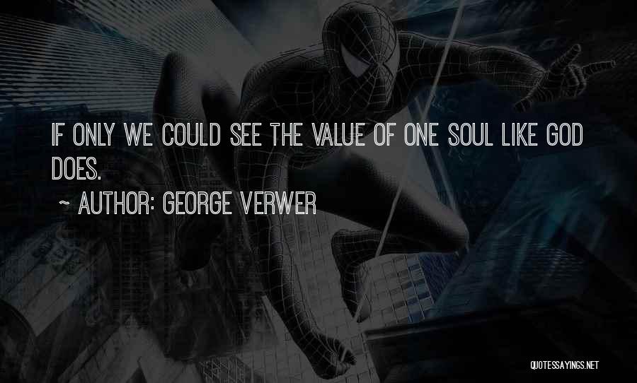 George Verwer Quotes: If Only We Could See The Value Of One Soul Like God Does.