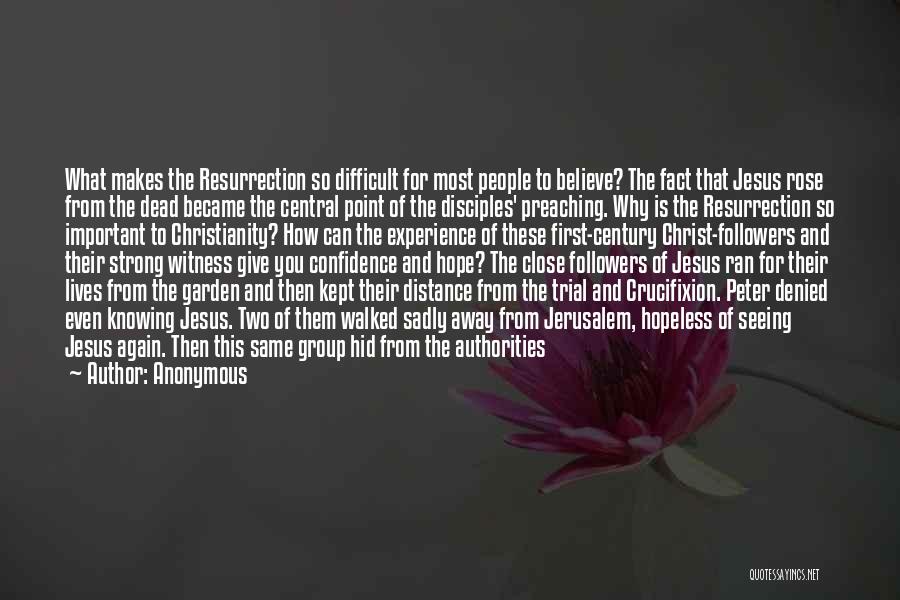 Anonymous Quotes: What Makes The Resurrection So Difficult For Most People To Believe? The Fact That Jesus Rose From The Dead Became