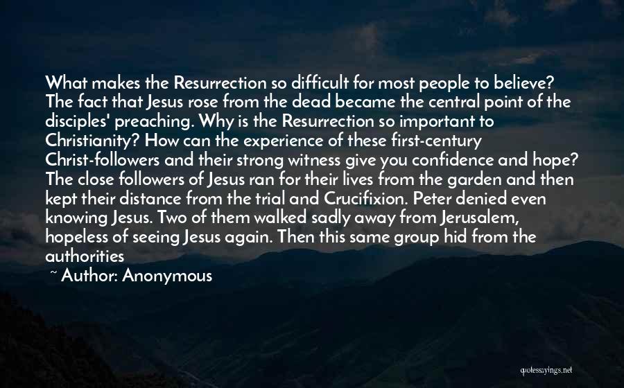 Anonymous Quotes: What Makes The Resurrection So Difficult For Most People To Believe? The Fact That Jesus Rose From The Dead Became