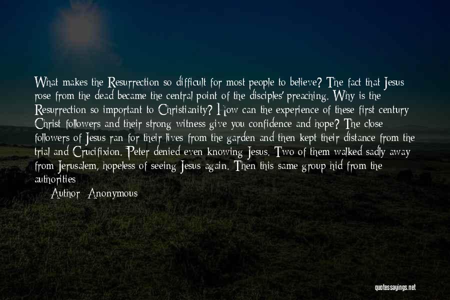 Anonymous Quotes: What Makes The Resurrection So Difficult For Most People To Believe? The Fact That Jesus Rose From The Dead Became