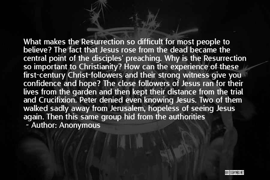 Anonymous Quotes: What Makes The Resurrection So Difficult For Most People To Believe? The Fact That Jesus Rose From The Dead Became