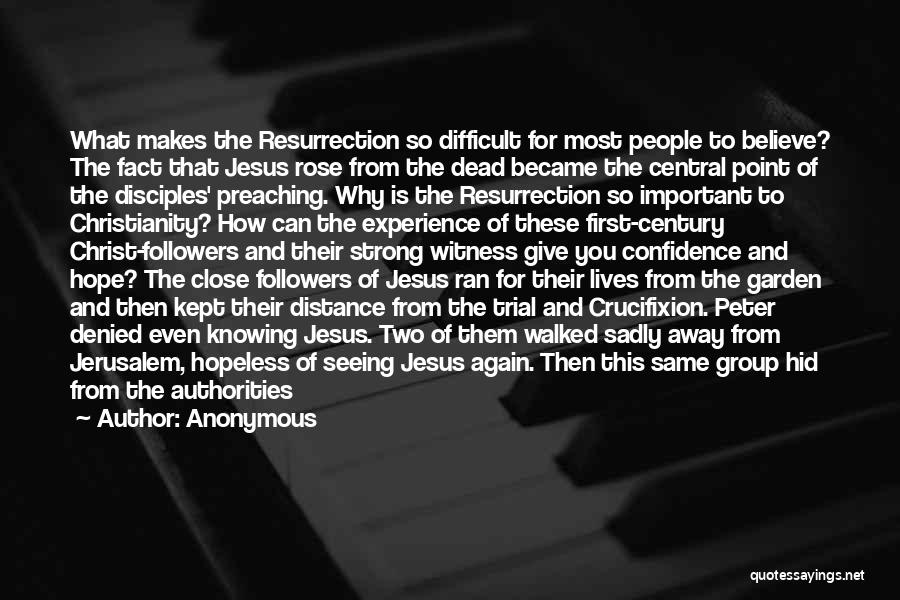 Anonymous Quotes: What Makes The Resurrection So Difficult For Most People To Believe? The Fact That Jesus Rose From The Dead Became