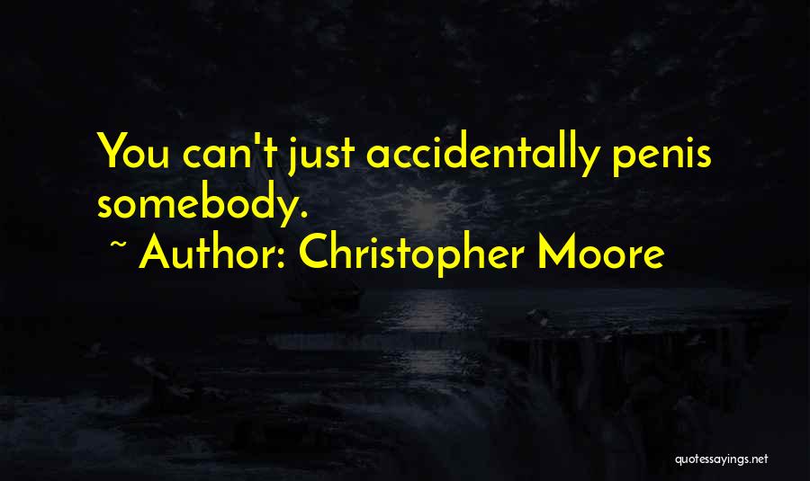 Christopher Moore Quotes: You Can't Just Accidentally Penis Somebody.