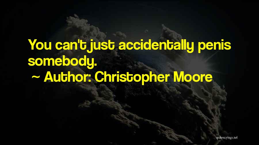 Christopher Moore Quotes: You Can't Just Accidentally Penis Somebody.