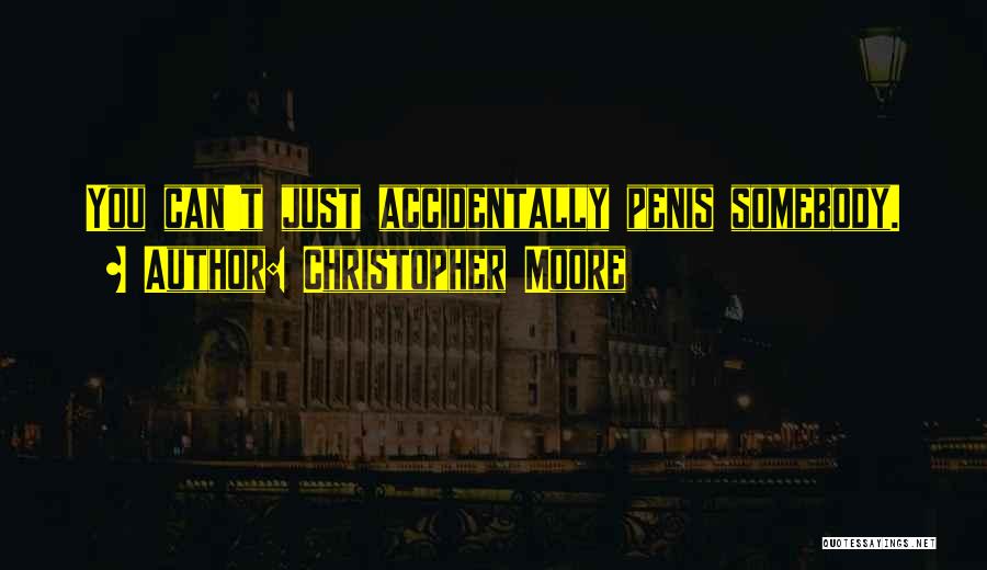 Christopher Moore Quotes: You Can't Just Accidentally Penis Somebody.