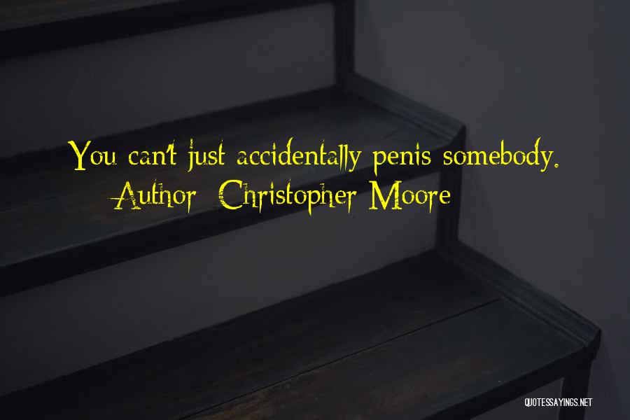 Christopher Moore Quotes: You Can't Just Accidentally Penis Somebody.