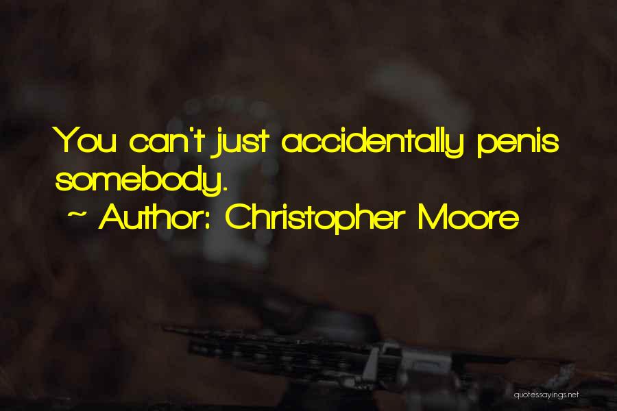 Christopher Moore Quotes: You Can't Just Accidentally Penis Somebody.