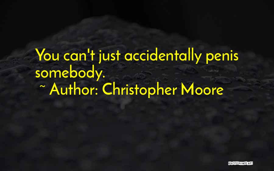 Christopher Moore Quotes: You Can't Just Accidentally Penis Somebody.