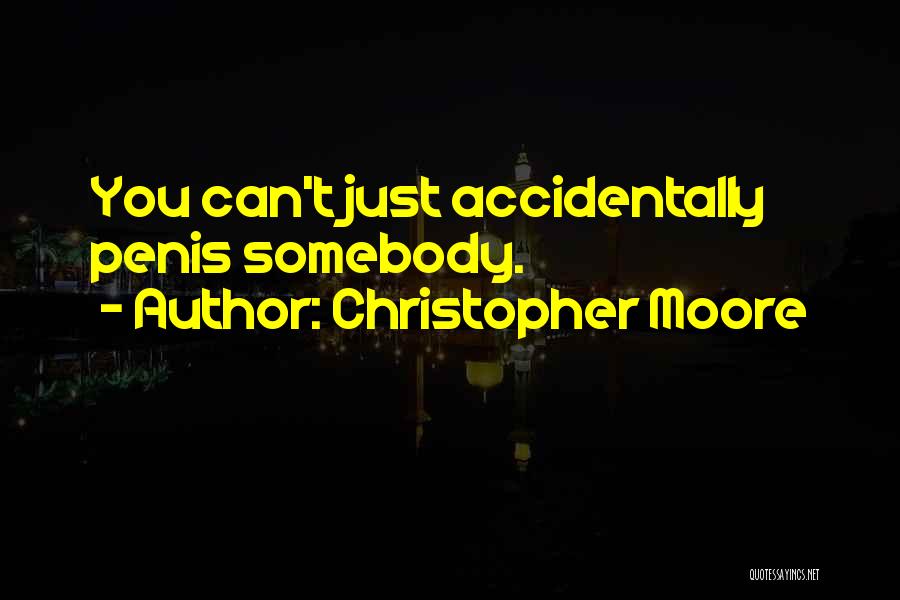 Christopher Moore Quotes: You Can't Just Accidentally Penis Somebody.