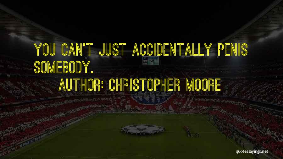 Christopher Moore Quotes: You Can't Just Accidentally Penis Somebody.