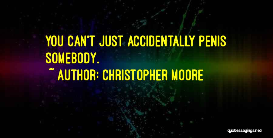 Christopher Moore Quotes: You Can't Just Accidentally Penis Somebody.