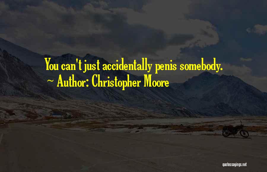 Christopher Moore Quotes: You Can't Just Accidentally Penis Somebody.