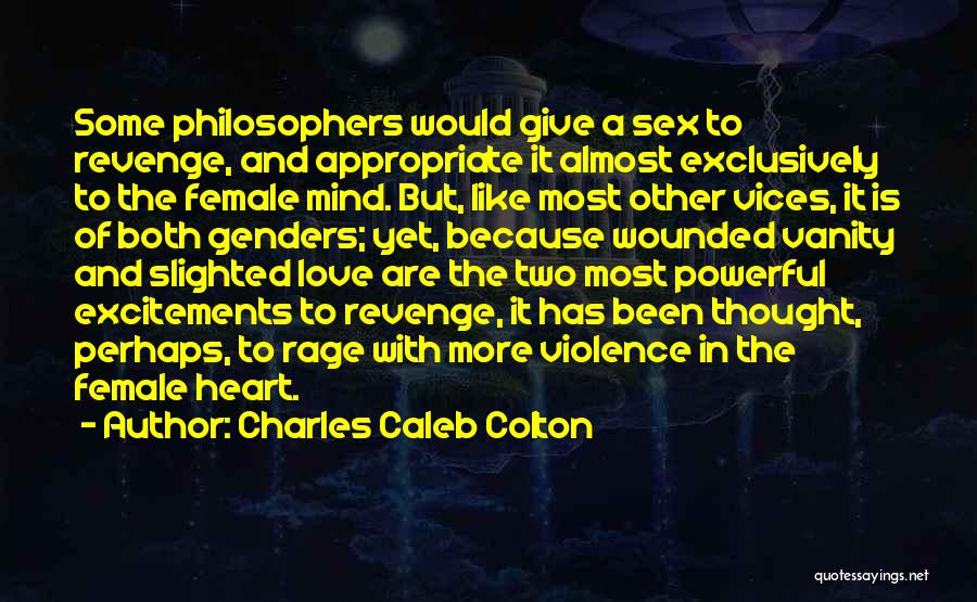 Charles Caleb Colton Quotes: Some Philosophers Would Give A Sex To Revenge, And Appropriate It Almost Exclusively To The Female Mind. But, Like Most