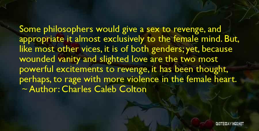 Charles Caleb Colton Quotes: Some Philosophers Would Give A Sex To Revenge, And Appropriate It Almost Exclusively To The Female Mind. But, Like Most