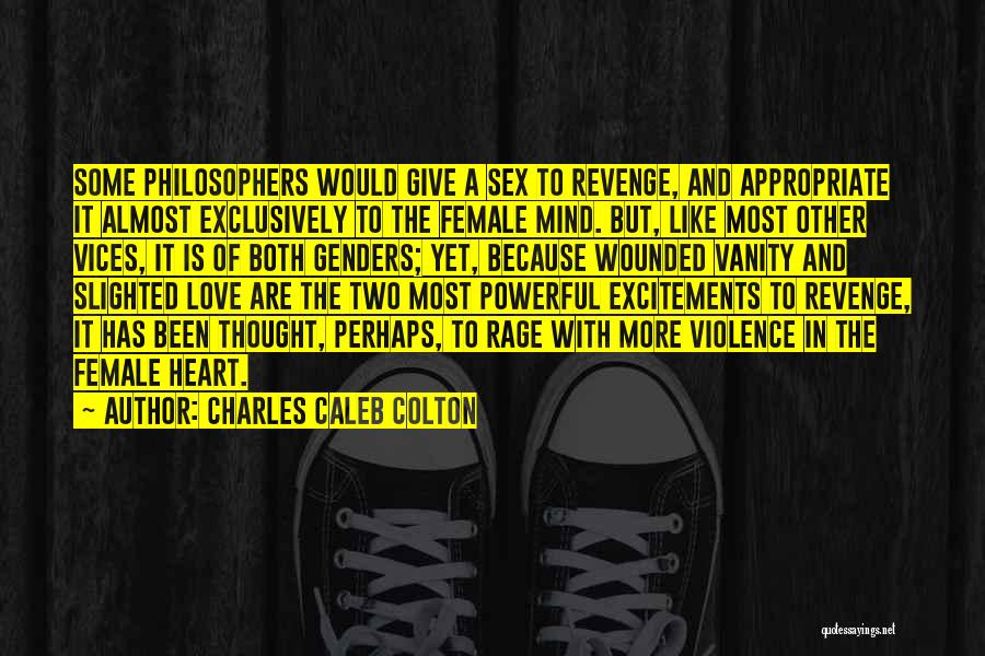 Charles Caleb Colton Quotes: Some Philosophers Would Give A Sex To Revenge, And Appropriate It Almost Exclusively To The Female Mind. But, Like Most