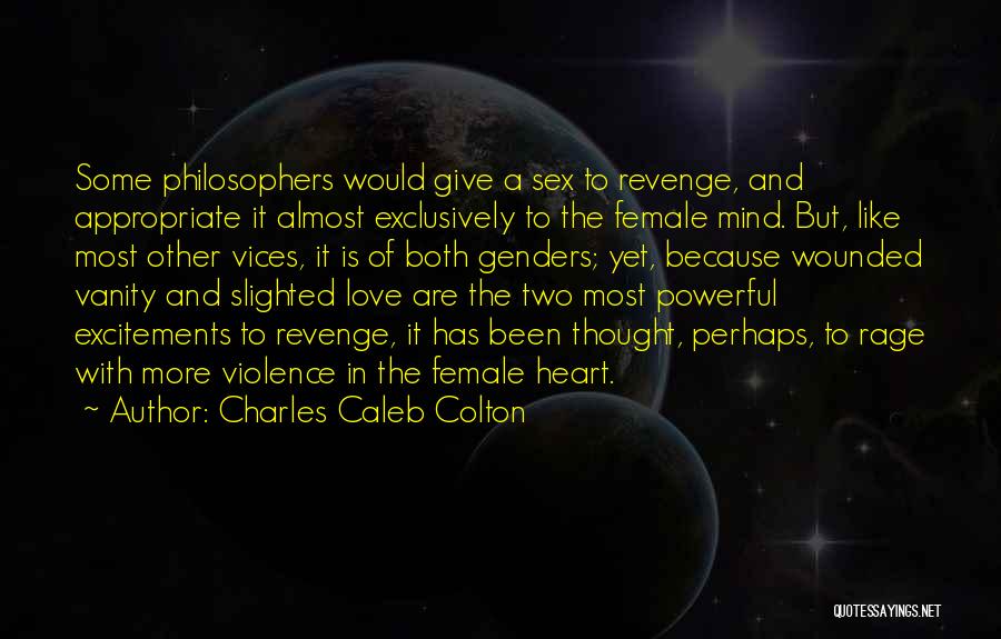 Charles Caleb Colton Quotes: Some Philosophers Would Give A Sex To Revenge, And Appropriate It Almost Exclusively To The Female Mind. But, Like Most