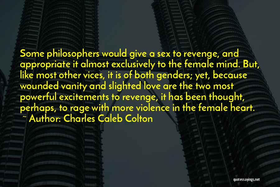 Charles Caleb Colton Quotes: Some Philosophers Would Give A Sex To Revenge, And Appropriate It Almost Exclusively To The Female Mind. But, Like Most