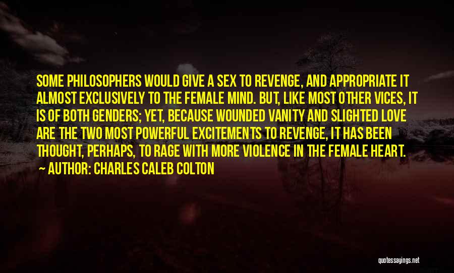 Charles Caleb Colton Quotes: Some Philosophers Would Give A Sex To Revenge, And Appropriate It Almost Exclusively To The Female Mind. But, Like Most