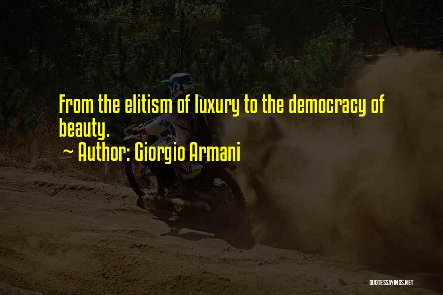 Giorgio Armani Quotes: From The Elitism Of Luxury To The Democracy Of Beauty.