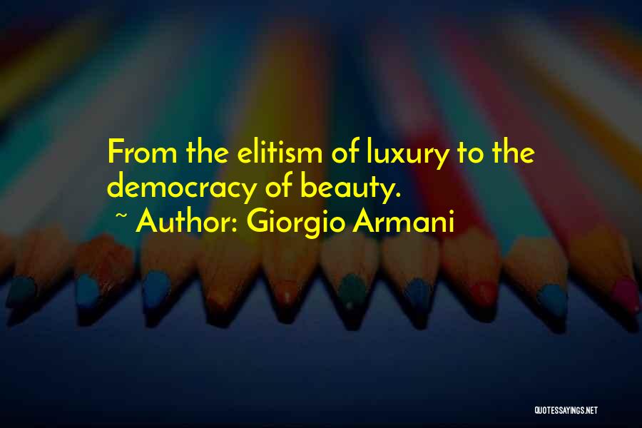 Giorgio Armani Quotes: From The Elitism Of Luxury To The Democracy Of Beauty.
